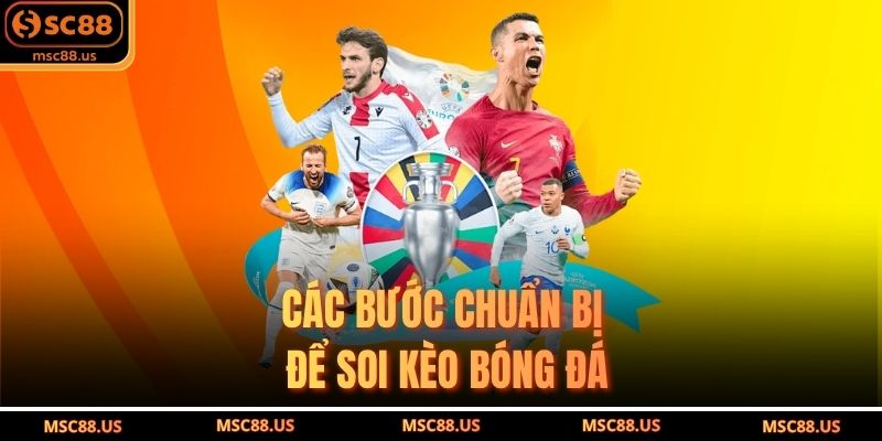 Các bước chuẩn bị để soi kèo bóng đá