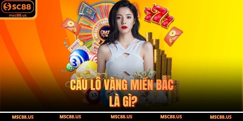 Cầu lô vàng miền Bắc là gì?