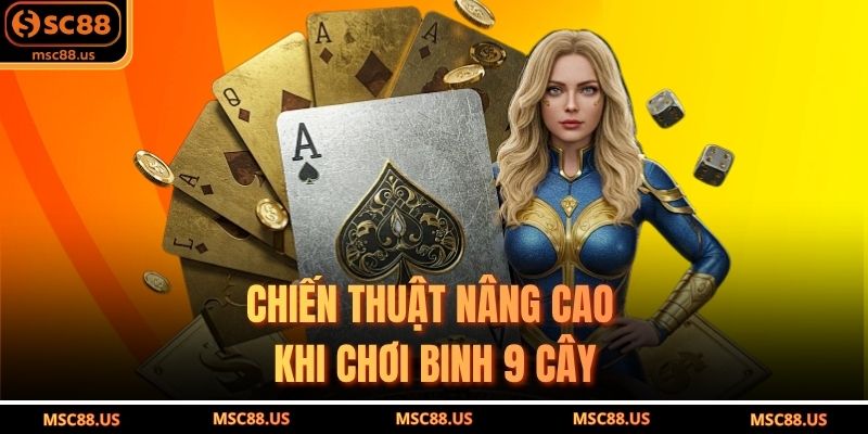 Chiến thuật nâng cao khi chơi binh 9 cây