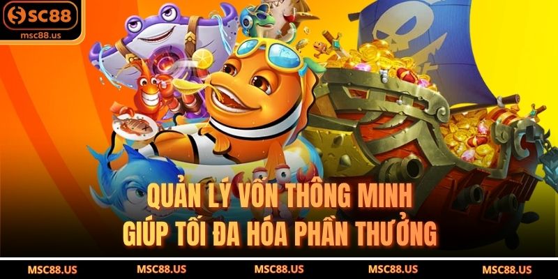 Quản lý vốn thông minh giúp tối đa hóa phần thưởng