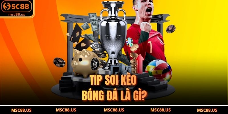 Tip soi kèo bóng đá là gì?